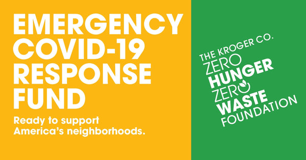 The Kroger Co. Zero Hunger | Zero Waste Foundation Announces COVID-19 Emergency Relief Fund